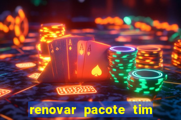 renovar pacote tim beta antes do prazo